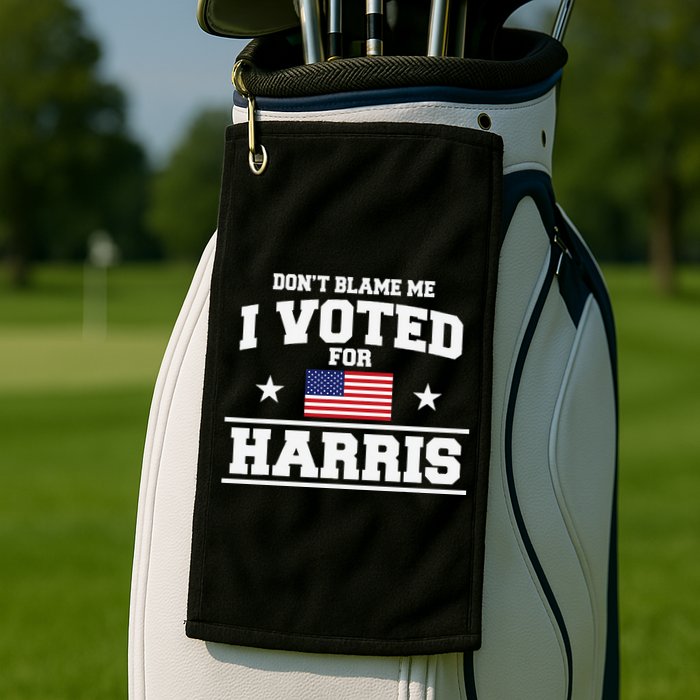 Dont Blame Me I Voted For Harris Golf Towel