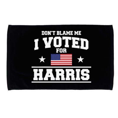 Dont Blame Me I Voted For Harris Microfiber Hand Towel
