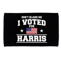 Dont Blame Me I Voted For Harris Microfiber Hand Towel