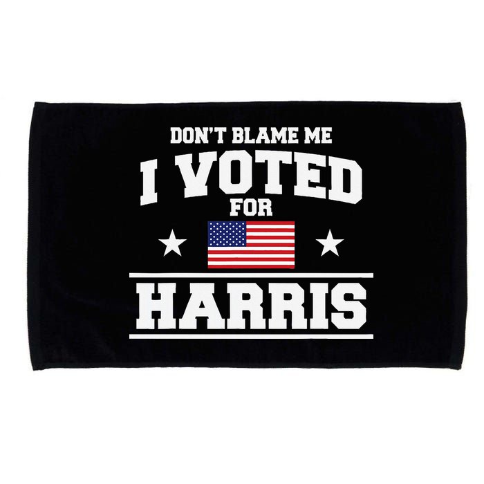 Dont Blame Me I Voted For Harris Microfiber Hand Towel