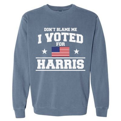 Dont Blame Me I Voted For Harris Garment-Dyed Sweatshirt