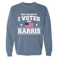 Dont Blame Me I Voted For Harris Garment-Dyed Sweatshirt