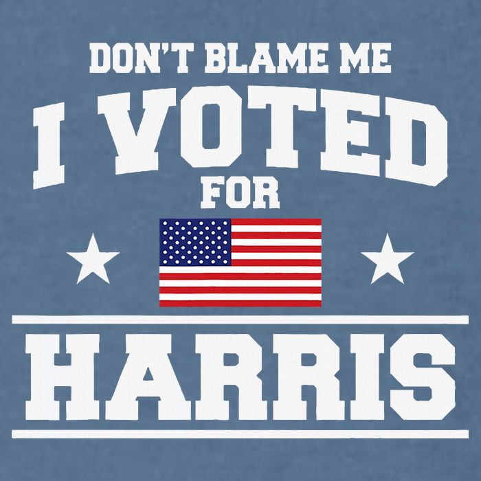 Dont Blame Me I Voted For Harris Garment-Dyed Sweatshirt