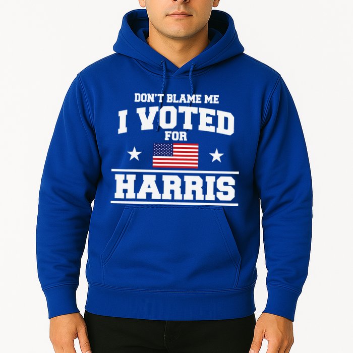 Dont Blame Me I Voted For Harris Hoodie