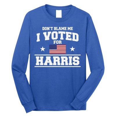 Dont Blame Me I Voted For Harris Long Sleeve Shirt