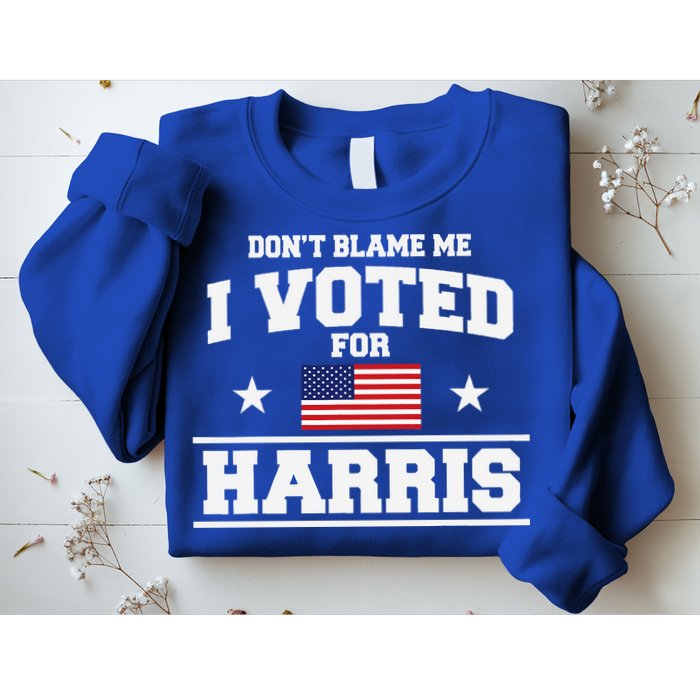Dont Blame Me I Voted For Harris Sweatshirt
