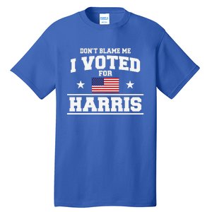 Dont Blame Me I Voted For Harris Tall T-Shirt