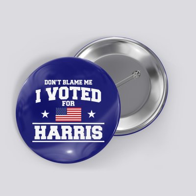 Dont Blame Me I Voted For Harris Button