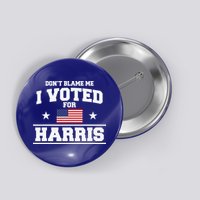 Dont Blame Me I Voted For Harris Button