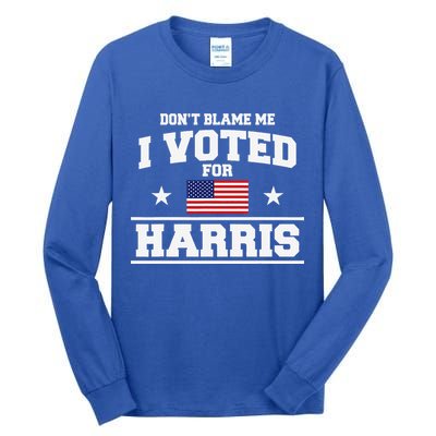 Dont Blame Me I Voted For Harris Tall Long Sleeve T-Shirt