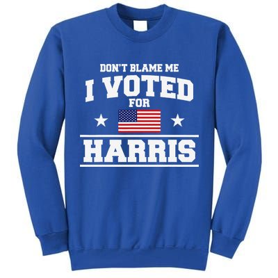 Dont Blame Me I Voted For Harris Tall Sweatshirt