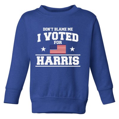 Dont Blame Me I Voted For Harris Toddler Sweatshirt