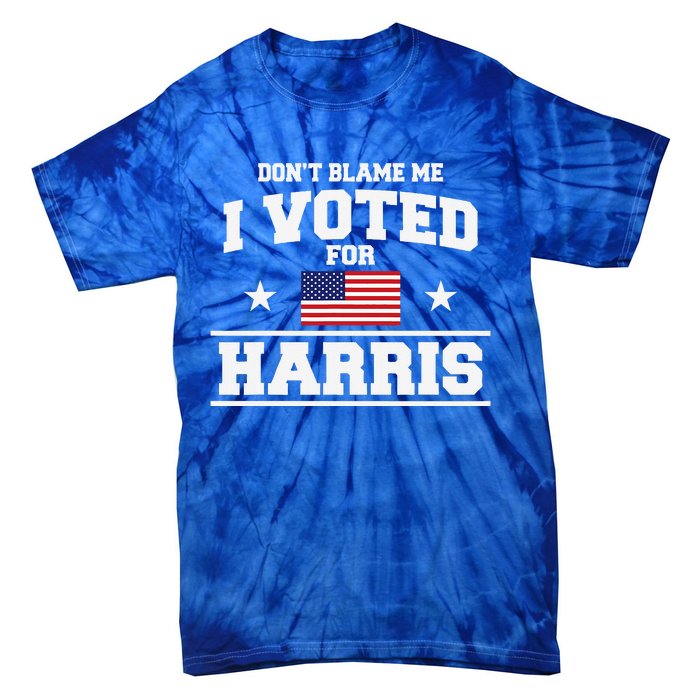 Dont Blame Me I Voted For Harris Tie-Dye T-Shirt