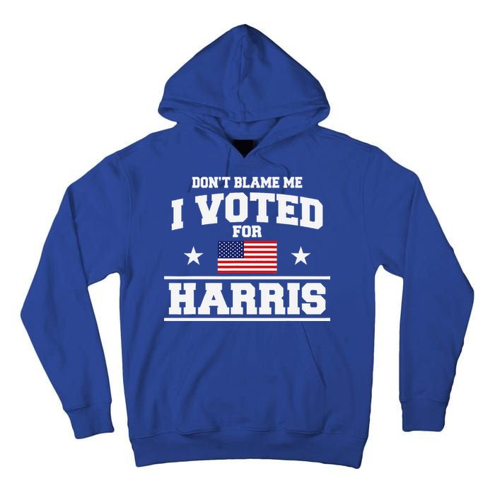 Dont Blame Me I Voted For Harris Tall Hoodie