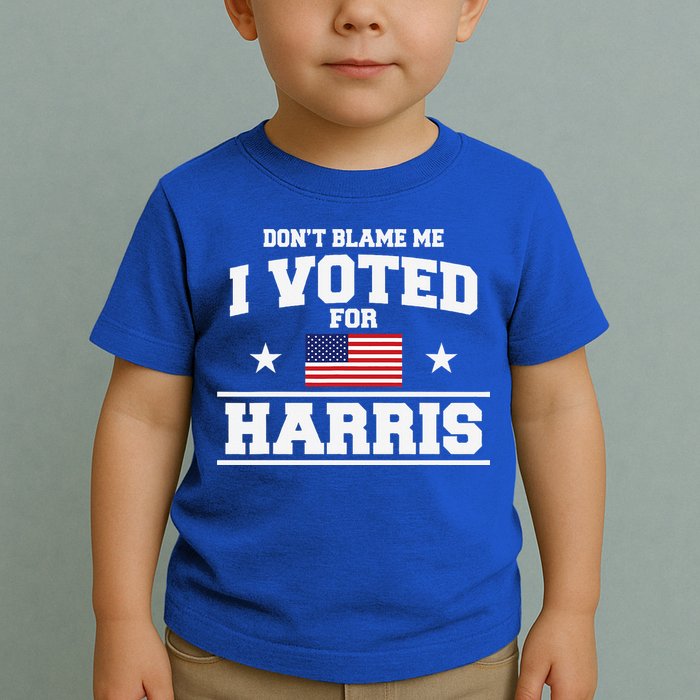 Dont Blame Me I Voted For Harris Toddler T-Shirt