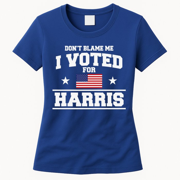 Dont Blame Me I Voted For Harris Womens T-Shirt
