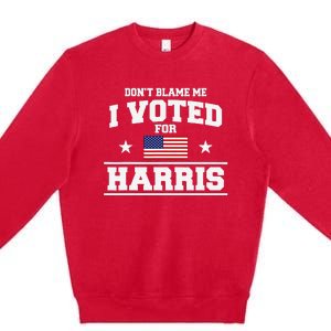 Dont Blame Me I Voted For Harris Premium Crewneck Sweatshirt