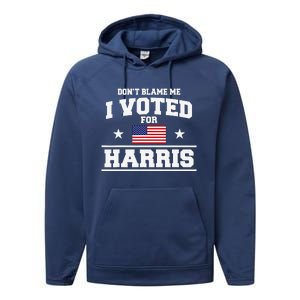 Dont Blame Me I Voted For Harris Performance Fleece Hoodie