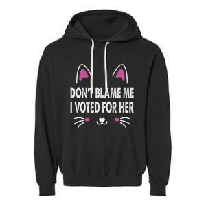 DonT Blame Me I Voted For Her Funny Garment-Dyed Fleece Hoodie