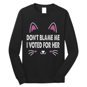 DonT Blame Me I Voted For Her Funny Long Sleeve Shirt