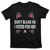 DonT Blame Me I Voted For Her Funny T-Shirt