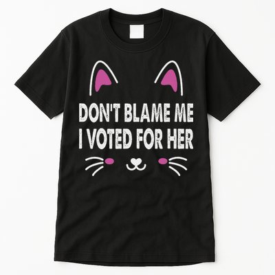 DonT Blame Me I Voted For Her Funny Tall T-Shirt