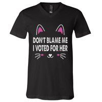 DonT Blame Me I Voted For Her Funny V-Neck T-Shirt