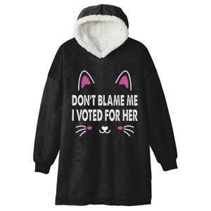 DonT Blame Me I Voted For Her Funny Hooded Wearable Blanket