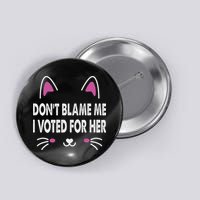 DonT Blame Me I Voted For Her Funny Button