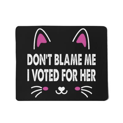 DonT Blame Me I Voted For Her Funny Mousepad