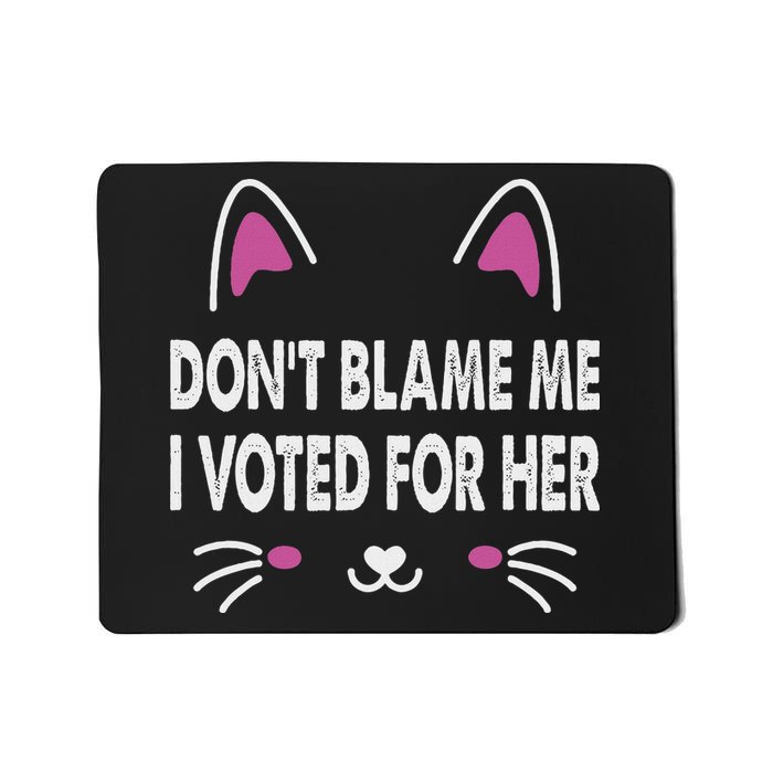 DonT Blame Me I Voted For Her Funny Mousepad