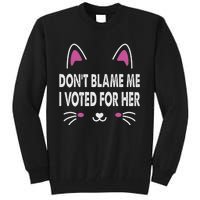 DonT Blame Me I Voted For Her Funny Tall Sweatshirt