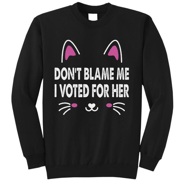 DonT Blame Me I Voted For Her Funny Tall Sweatshirt