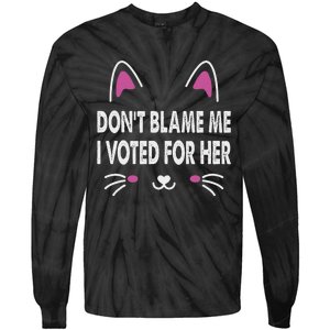 DonT Blame Me I Voted For Her Funny Tie-Dye Long Sleeve Shirt