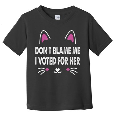 DonT Blame Me I Voted For Her Funny Toddler T-Shirt