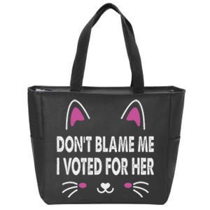 DonT Blame Me I Voted For Her Funny Zip Tote Bag