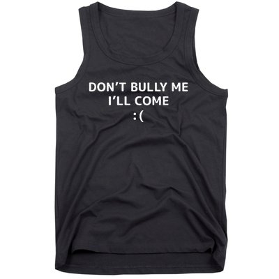 DonT Bully Me ILl Come Meme Funny Memes Tank Top