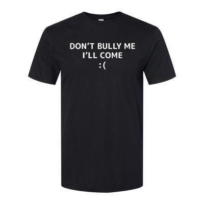 DonT Bully Me ILl Come Meme Funny Memes Softstyle CVC T-Shirt