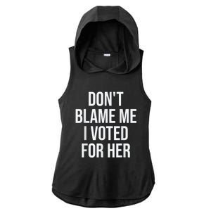 DonT Blame Me I Voted For Kamala Pro Harris Supporter Ladies PosiCharge Tri-Blend Wicking Draft Hoodie Tank