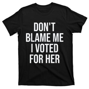 DonT Blame Me I Voted For Kamala Pro Harris Supporter T-Shirt