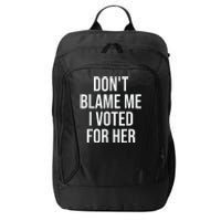 DonT Blame Me I Voted For Kamala Pro Harris Supporter City Backpack