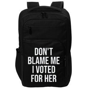 DonT Blame Me I Voted For Kamala Pro Harris Supporter Impact Tech Backpack