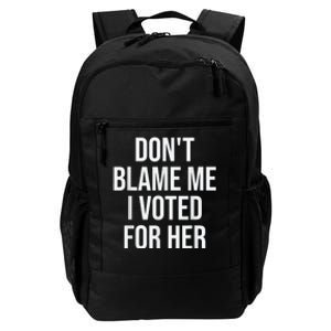 DonT Blame Me I Voted For Kamala Pro Harris Supporter Daily Commute Backpack