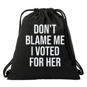 DonT Blame Me I Voted For Kamala Pro Harris Supporter Drawstring Bag