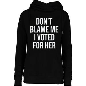 DonT Blame Me I Voted For Kamala Pro Harris Supporter Womens Funnel Neck Pullover Hood