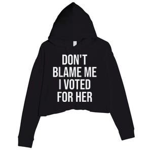 DonT Blame Me I Voted For Kamala Pro Harris Supporter Crop Fleece Hoodie