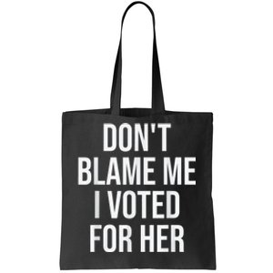 DonT Blame Me I Voted For Kamala Pro Harris Supporter Tote Bag