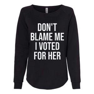 DonT Blame Me I Voted For Kamala Pro Harris Supporter Womens California Wash Sweatshirt