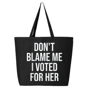 DonT Blame Me I Voted For Kamala Pro Harris Supporter 25L Jumbo Tote