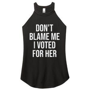 DonT Blame Me I Voted For Kamala Pro Harris Supporter Women's Perfect Tri Rocker Tank